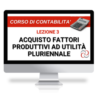 Corso Online Registrato | Corso di Contabilità, lezione 3: acquisto dei fattori produttivi ad utilità pluriennale