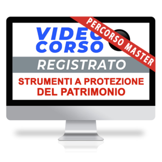 Corso Online Registrato | La protezione del patrimonio: quali strumenti usare?